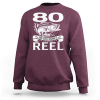 Still Keeping It Reel At 80 Sweatshirt Fisherman Birthday Gift