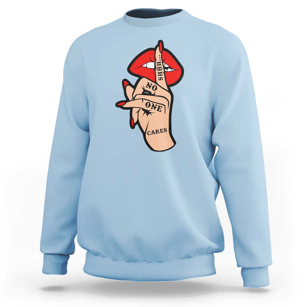 Shhh No One Cares Sweatshirt Sarcastic Humor Gift - Wonder Print Shop