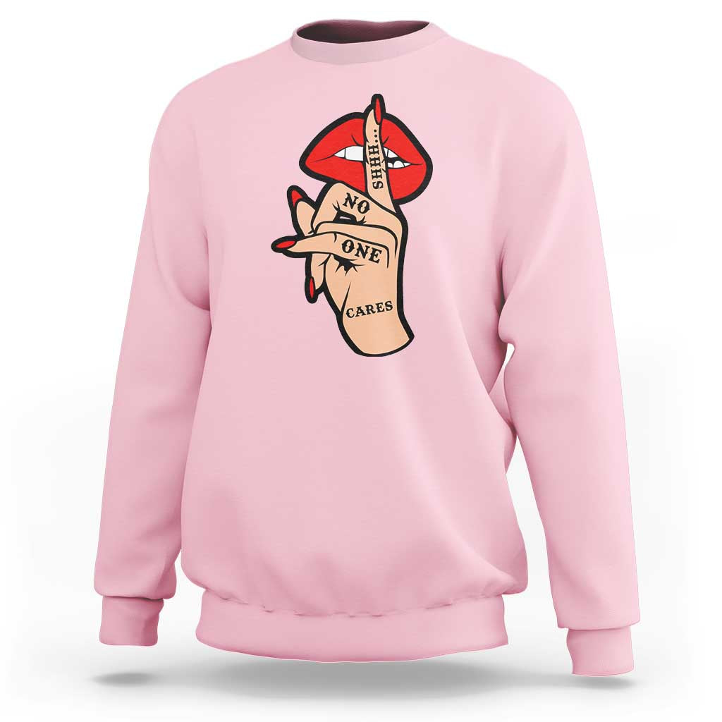 Shhh No One Cares Sweatshirt Sarcastic Humor Gift - Wonder Print Shop