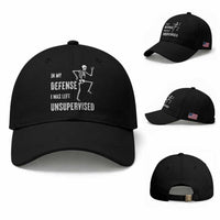 Funny Sarcastic Baseball Cap In My Defence I Was Left Unsupervised