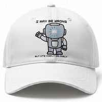 Funny Robot Humor Baseball Cap I May Be Wrong But It Is Highly Unlikely