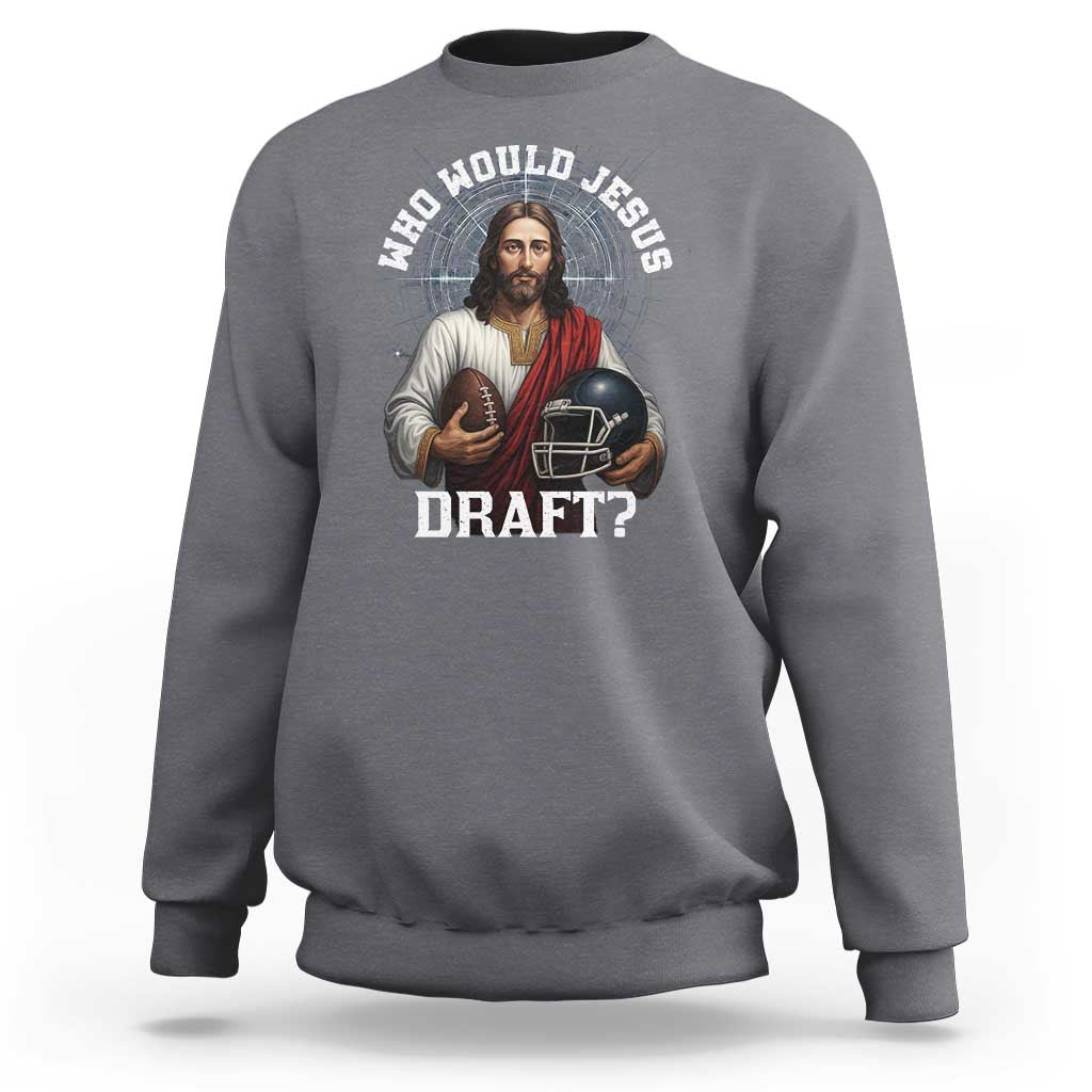 Christian Football Gift Sweatshirt Who Would Jesus Draft - Wonder Print Shop