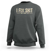 I Fix Shit Thats What I Do Sweatshirt Funny Handyman Gift
