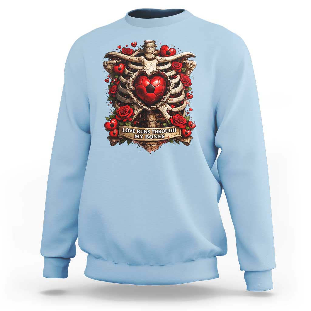 Love Runs Through My Bones Sweatshirt Funny Skeleton Soccer Player Gift