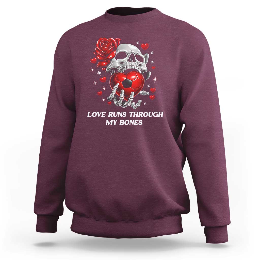 Love Runs Through My Bones Sweatshirt Funny Skeleton Soccer Gift