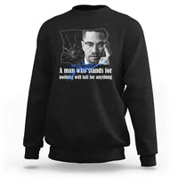Malcolm X Quote Sweatshirt A Man Who Stands For Nothing Will Fall - Wonder Print Shop
