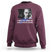 Malcolm X Quote Sweatshirt A Man Who Stands For Nothing Will Fall - Wonder Print Shop