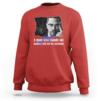 Malcolm X Quote Sweatshirt A Man Who Stands For Nothing Will Fall - Wonder Print Shop