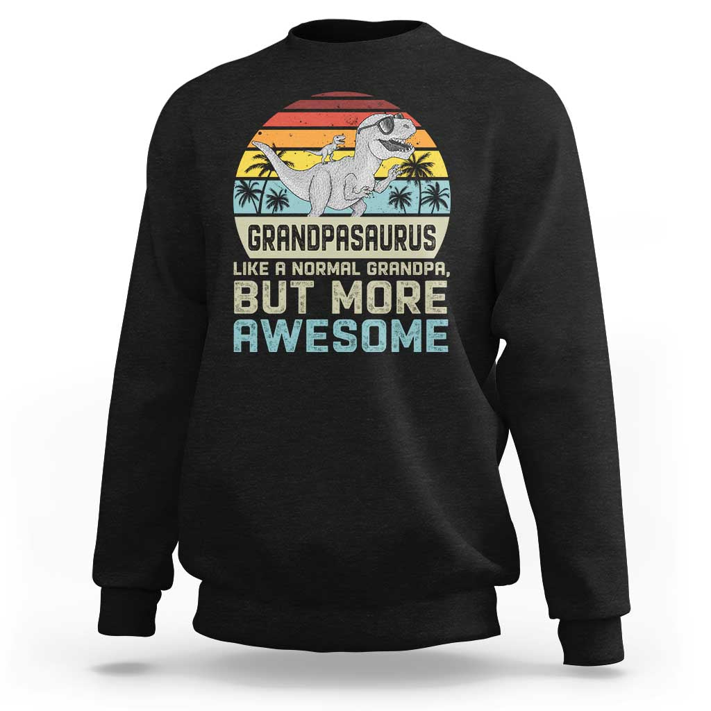 Vintage Grandpasaurus Sweatshirt Like A Normal Grandpa But More Awesome
