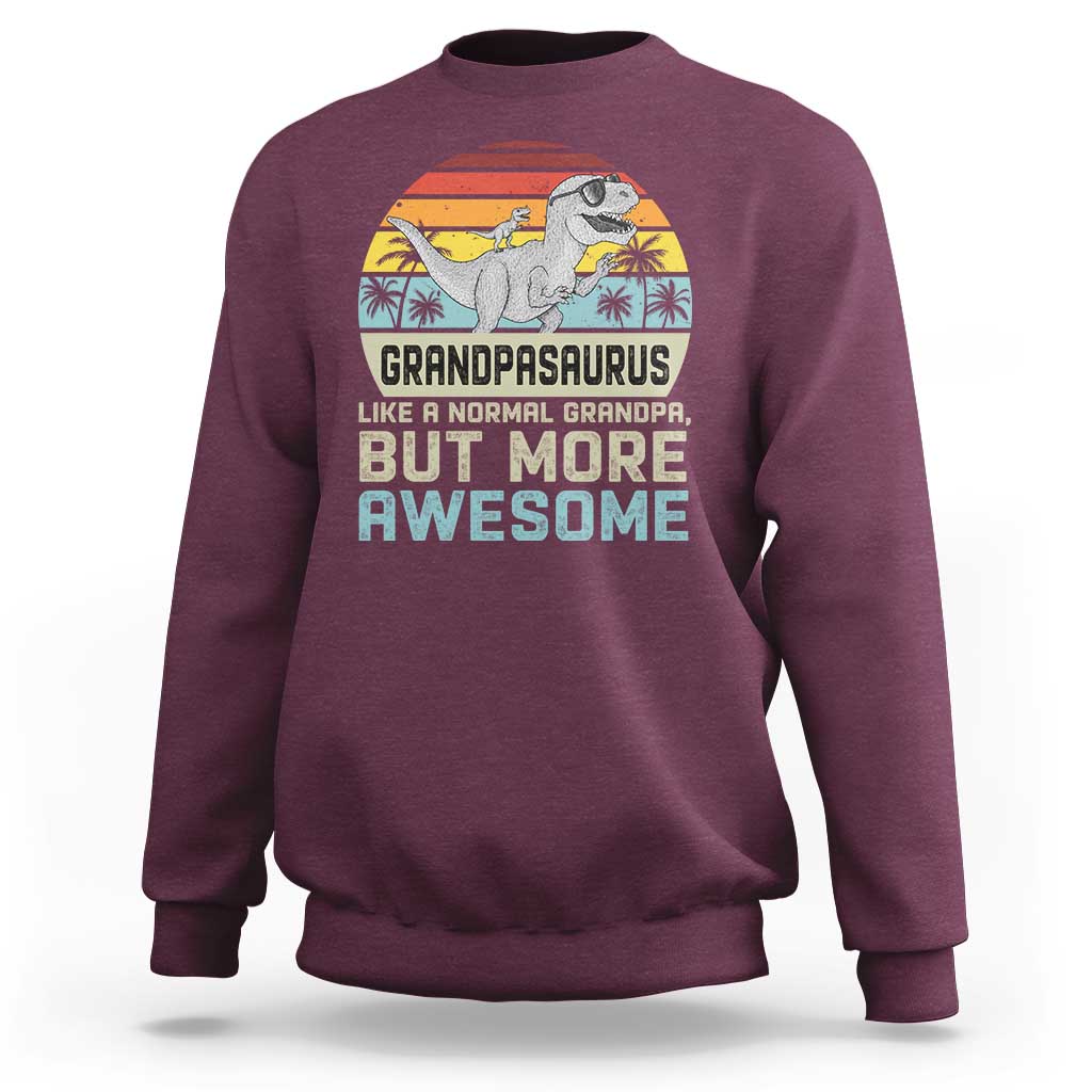 Vintage Grandpasaurus Sweatshirt Like A Normal Grandpa But More Awesome