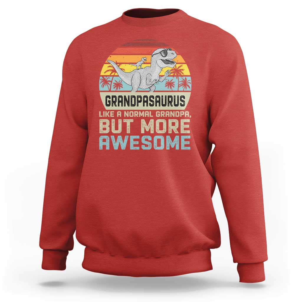 Vintage Grandpasaurus Sweatshirt Like A Normal Grandpa But More Awesome
