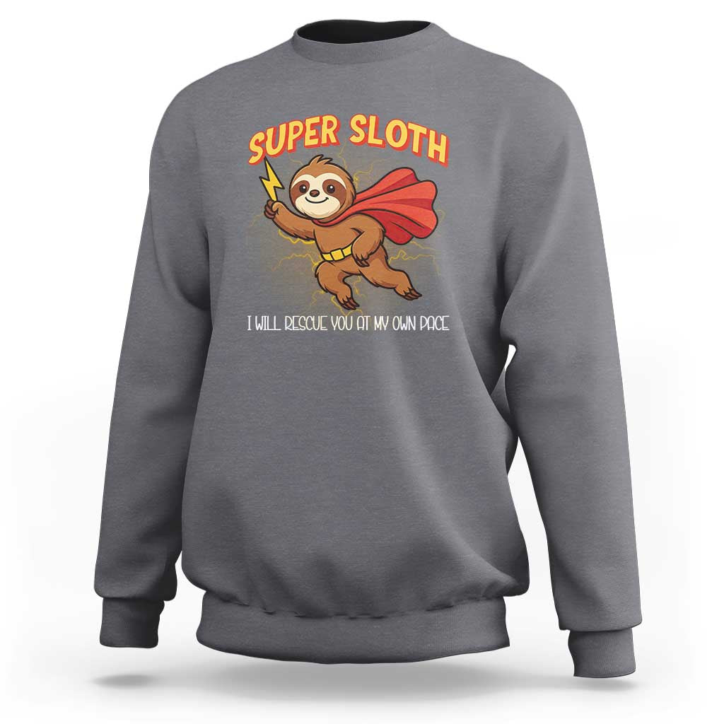 Funny Super Sloth I Will Rescue You At My Own Pace Gift Sweatshirt - Wonder Print Shop