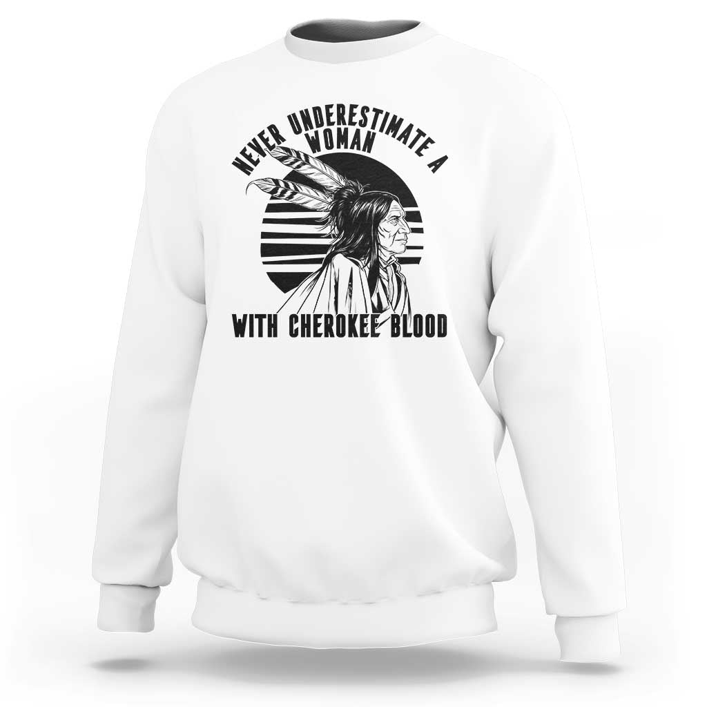 Never Underestimate A Woman With Cherokee Blood Sweatshirt Native American Heritage Gift