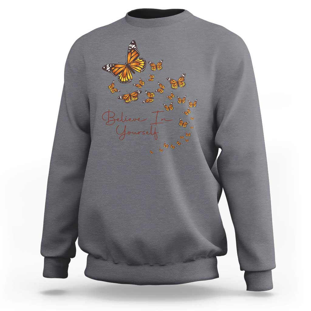 Monarch Butterfly Inspirational Saying Sweatshirt Believe In Yourself