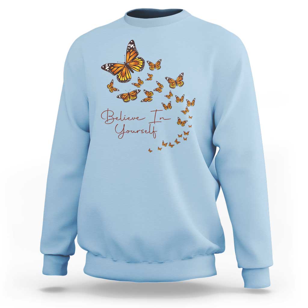 Monarch Butterfly Inspirational Saying Sweatshirt Believe In Yourself