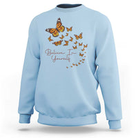 Monarch Butterfly Inspirational Saying Sweatshirt Believe In Yourself