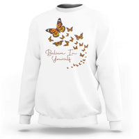 Monarch Butterfly Inspirational Saying Sweatshirt Believe In Yourself