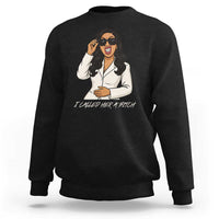 Funny Attitude Sarcasm Sweatshirt I Called Her A Bitch - Wonder Print Shop