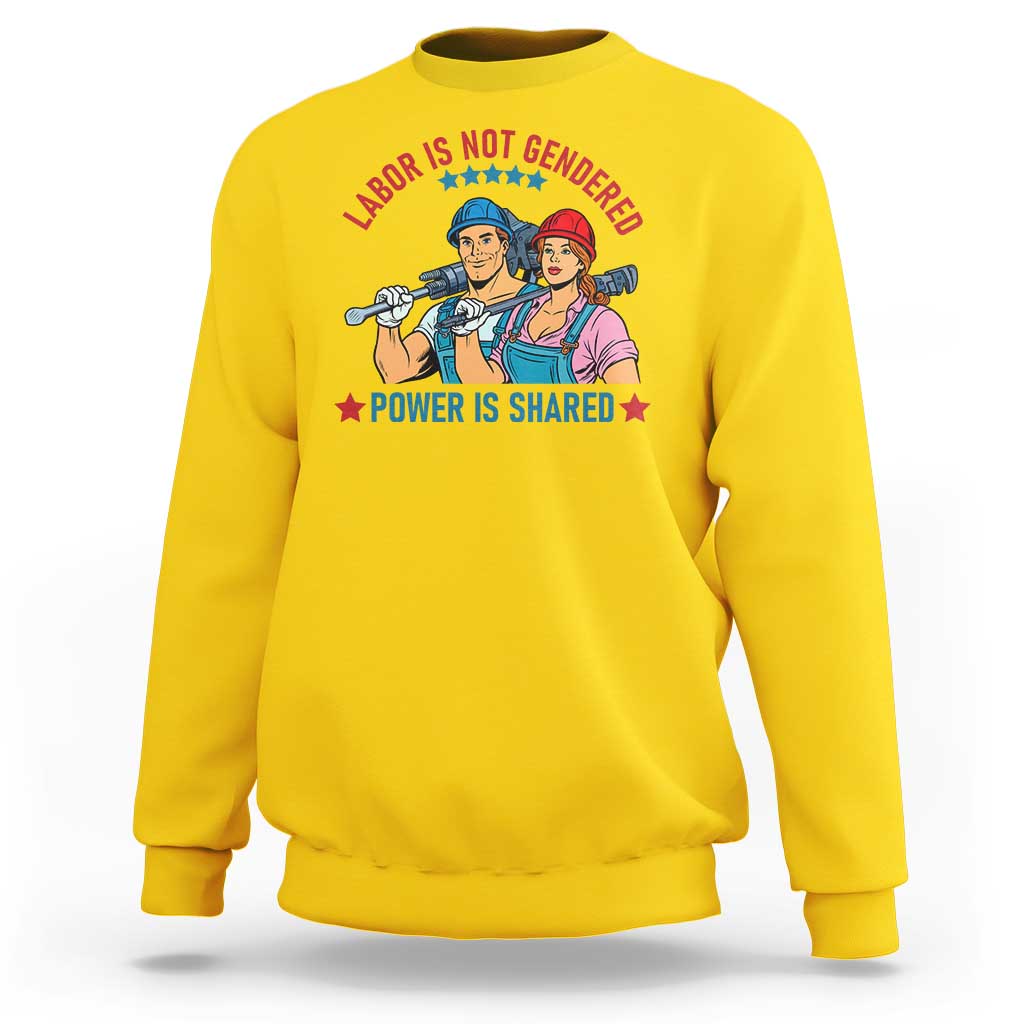 Labor Day Union Strong Feminism Sweatshirt Labor Is Not Gendered Power Is Shared