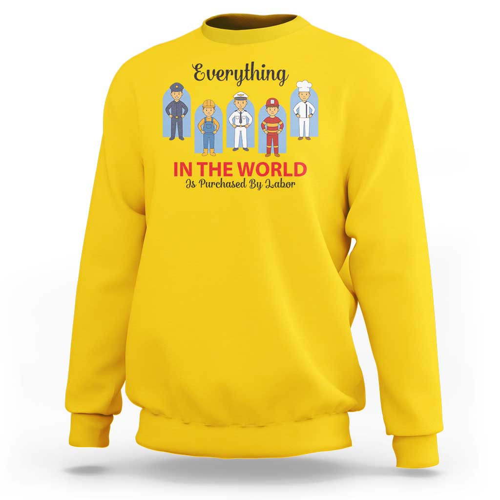Everything In The World Is Purchased By Labor Sweatshirt Workers Appreciation Labor Day