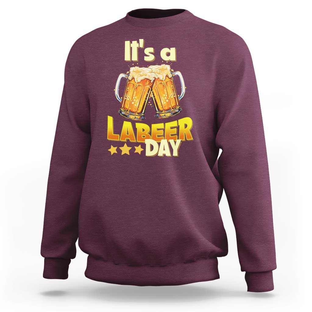 It Is A Labeer Day Sweatshirt Beer Drinking Labor Day Party Gift
