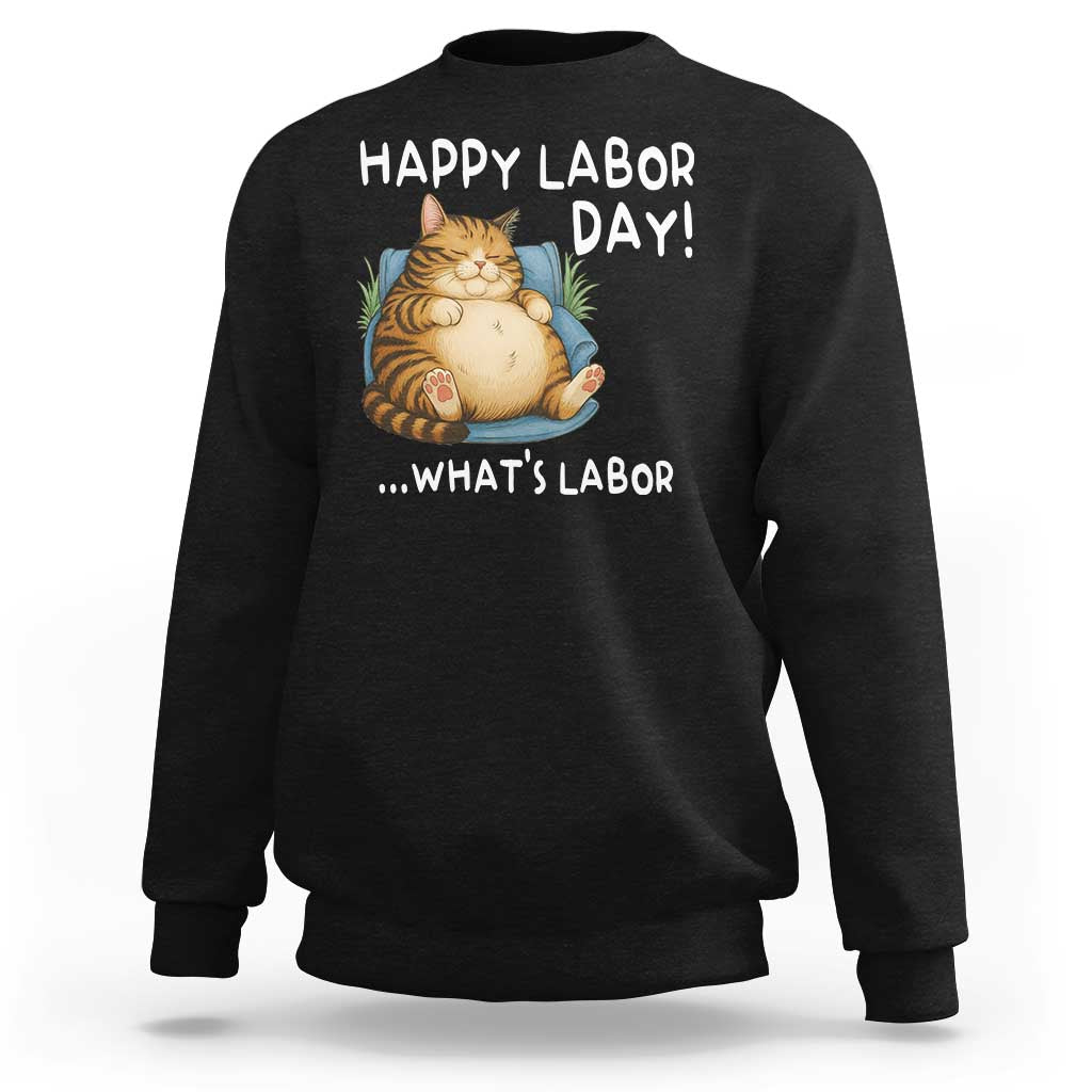 Funny Fat Cat Resting Lazy Cat Sweatshirt Happy Labor Day Whats Labor