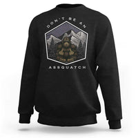 Bigfoot Lover Gift Sweatshirt Do Not Be An Assquatch - Wonder Print Shop