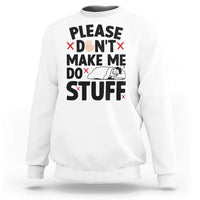 Please Do Not Make Me Do Stuff Sweatshirt Funny Lazy Girl - Wonder Print Shop