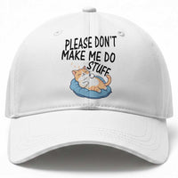Funny Cat Lover Baseball Cap Please Do Not Make Me Do Stuff