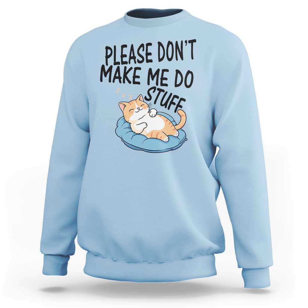 Funny Cat Lover Sweatshirt Please Do Not Make Me Do Stuff - Wonder Print Shop