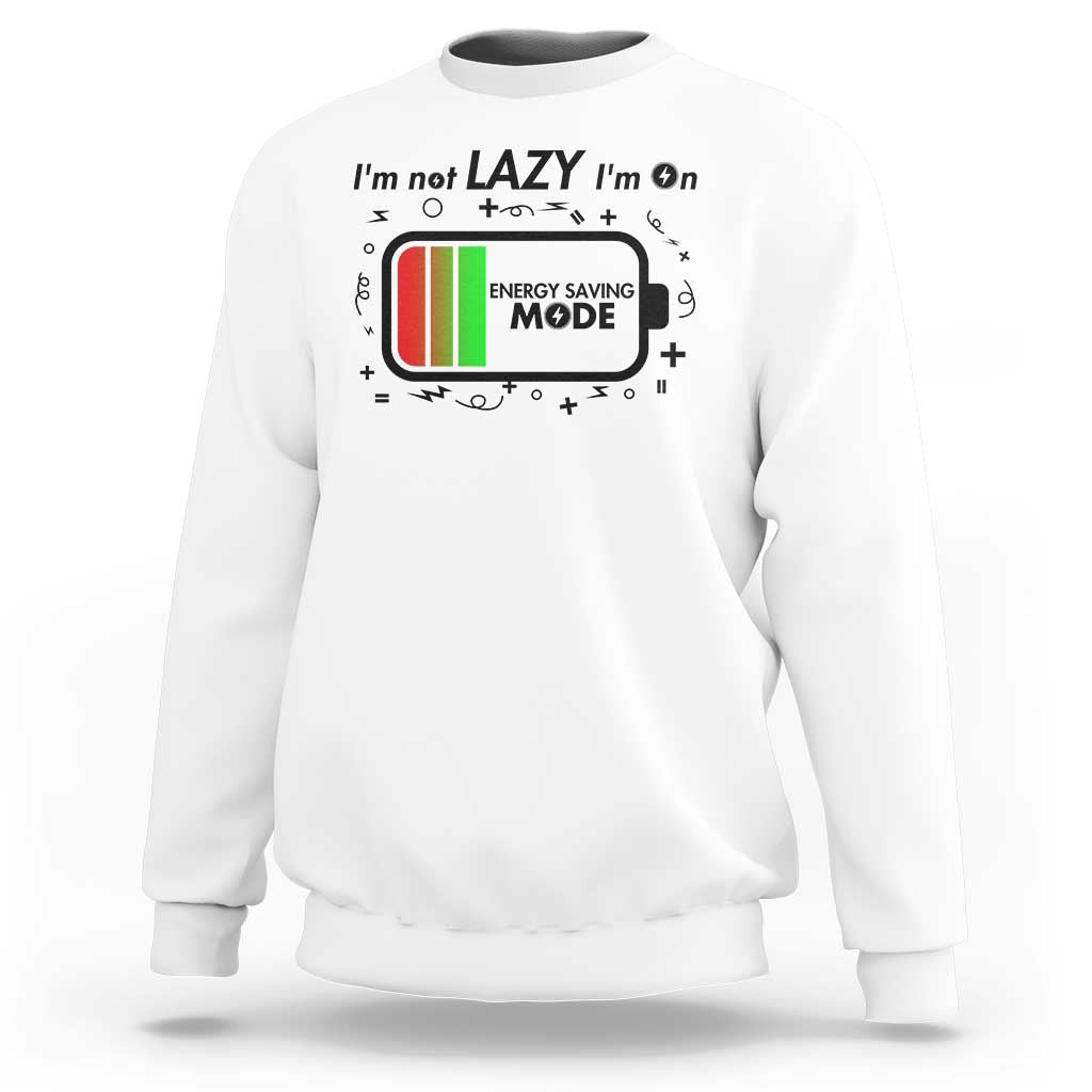 Funny Sarcastic Saying Sweatshirt I Am On Energy Saving Mode - Wonder Print Shop