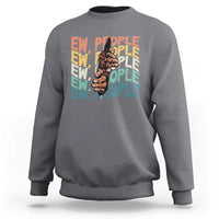 Ew People Hater Sweatshirt Funny Bigfoot Sarcastic Quote - Wonder Print Shop