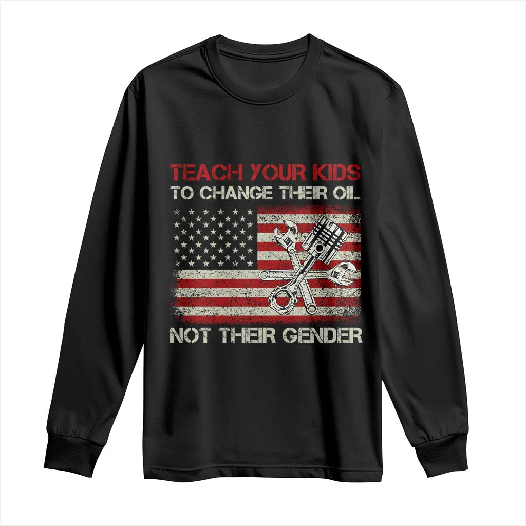 Teach Your Kids To Change Their Oil Not Their Gender Long Sleeve Shirt Mechanic Flag American Patriotic Flag Funny Mechanic Dad Political Satire Humor - Wonder Print Shop