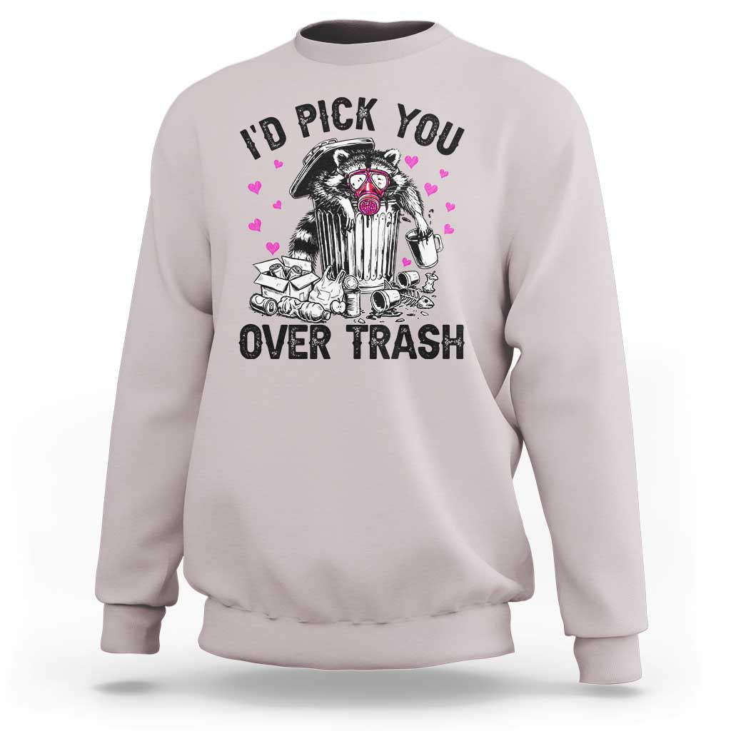 Valentine Racoon Trash Panda Sweatshirt I Would Pick You Over Trash