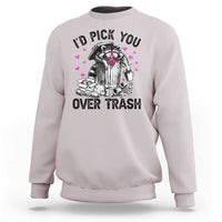 Valentine Racoon Trash Panda Sweatshirt I Would Pick You Over Trash