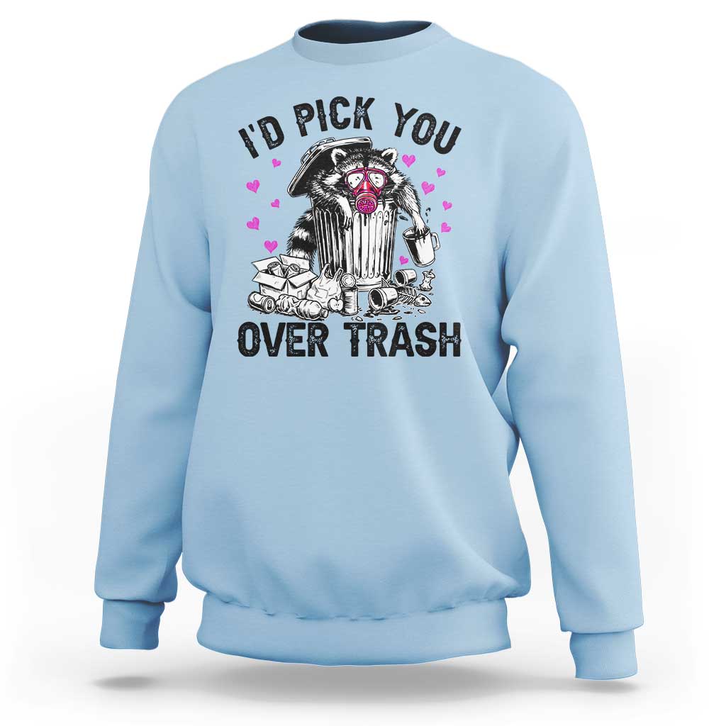 Valentine Racoon Trash Panda Sweatshirt I Would Pick You Over Trash