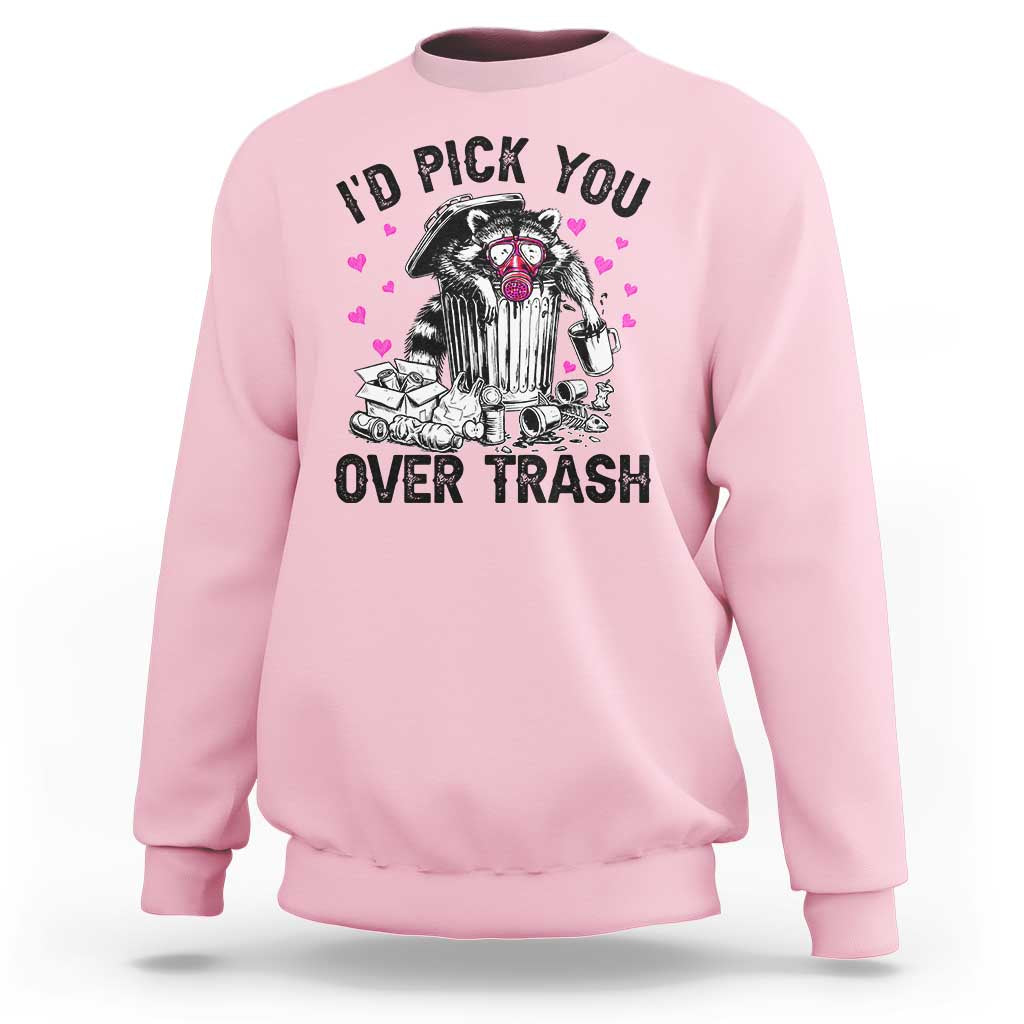 Valentine Racoon Trash Panda Sweatshirt I Would Pick You Over Trash