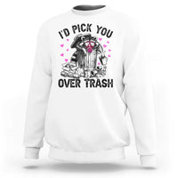 Valentine Racoon Trash Panda Sweatshirt I Would Pick You Over Trash