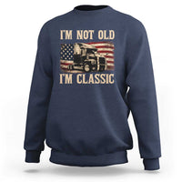 I'm Not Old I'm Classic Sweatshirt Vintage Distressed Big Rig 18 Wheeler Driver