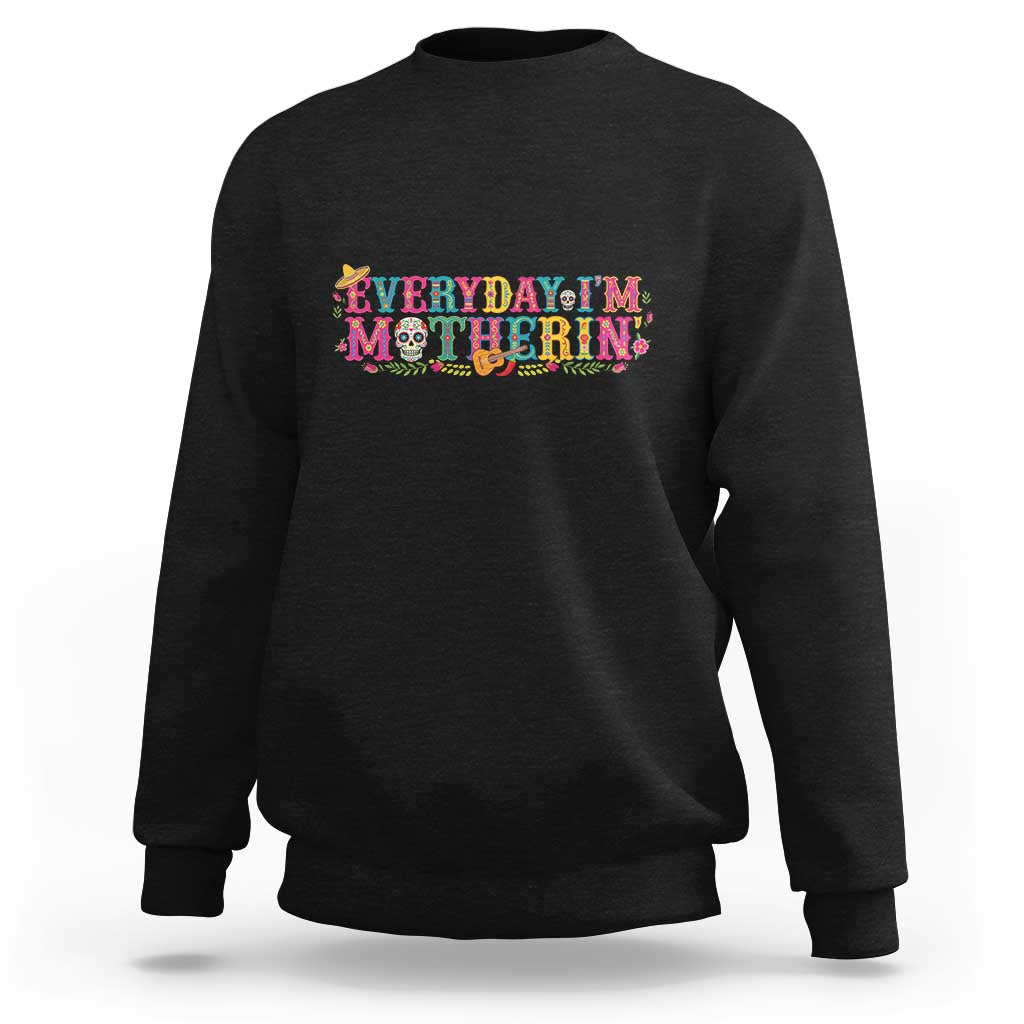 Every Day I'm Motherin Sweatshirt Cinco De Mayo Mexican Mom Gift