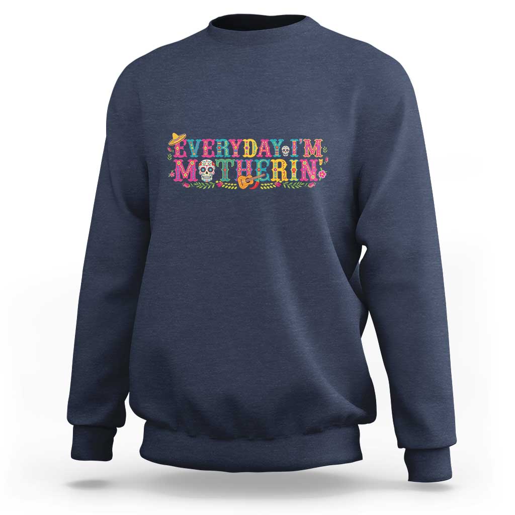 Every Day I'm Motherin Sweatshirt Cinco De Mayo Mexican Mom Gift