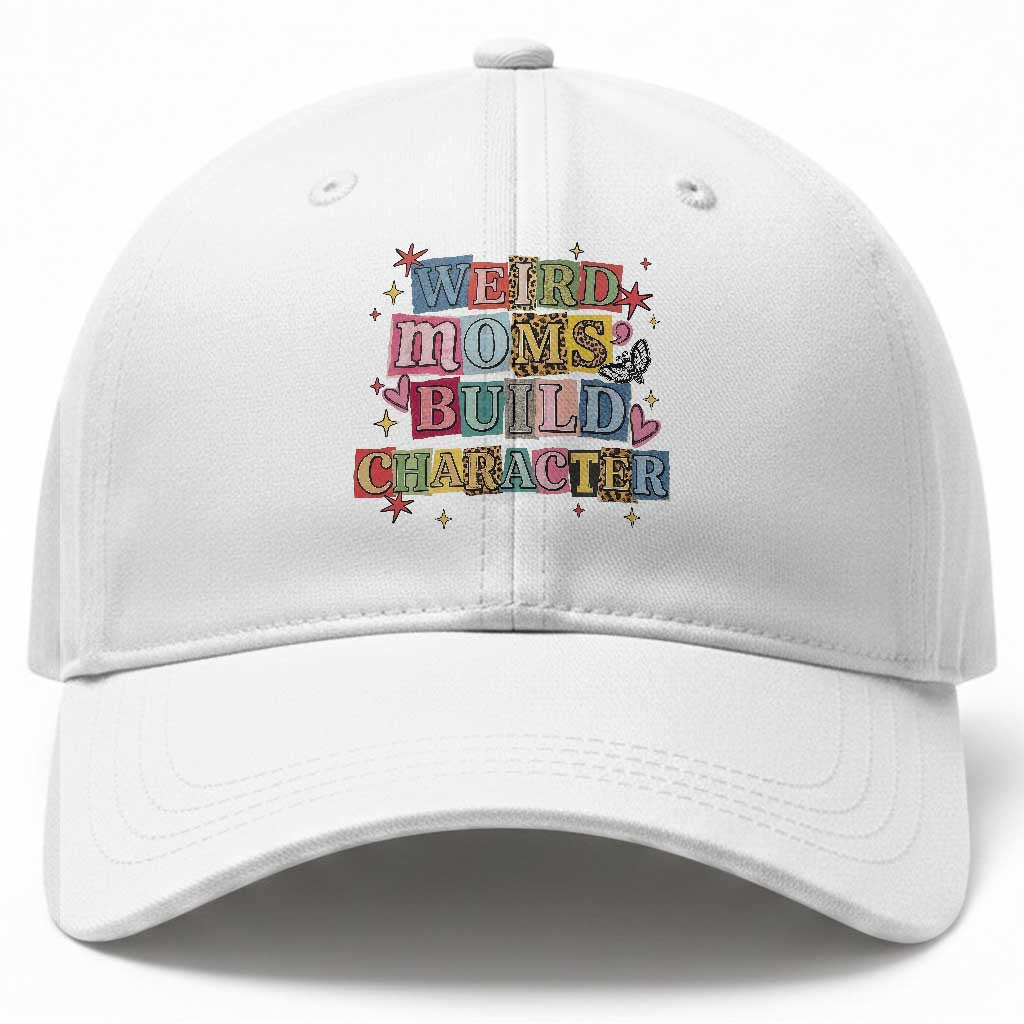 Weird Moms Build Character Baseball Cap Funny Mom Mother's Day