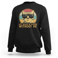 Admit It Life Would Be Boring Without Me Sweatshirt Funny Cat Saying - Wonder Print Shop