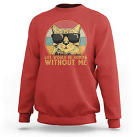 Admit It Life Would Be Boring Without Me Sweatshirt Funny Cat Saying - Wonder Print Shop