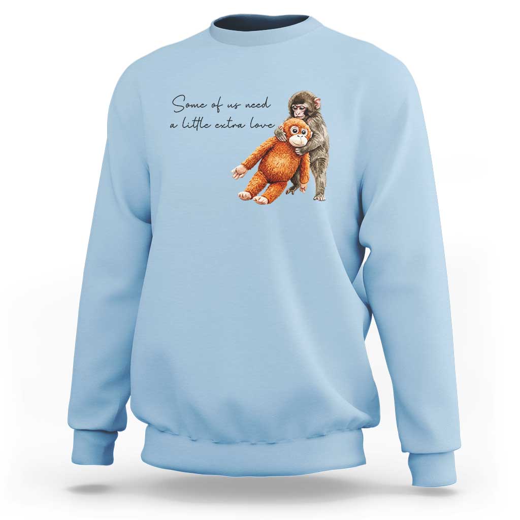 Punch Mokey Sweatshirt Some Of Us Need a Little Extra Love