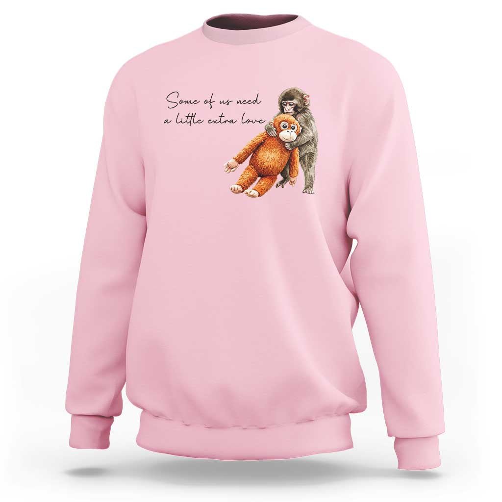 Punch Mokey Sweatshirt Some Of Us Need a Little Extra Love