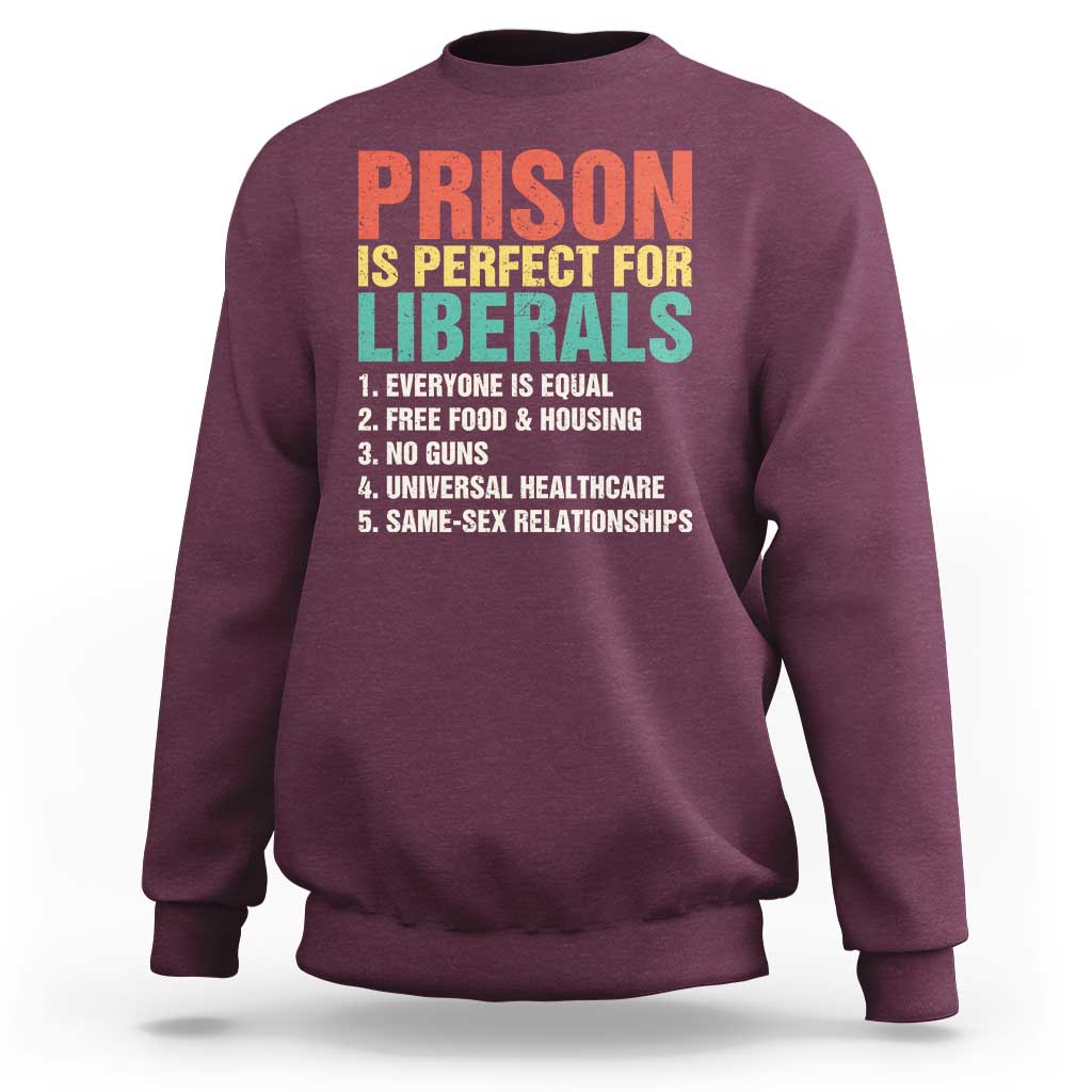 Prison Is Perfect For Liberals Sweatshirt Funny Anti Liberal Quote