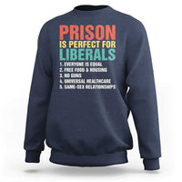 Prison Is Perfect For Liberals Sweatshirt Funny Anti Liberal Quote