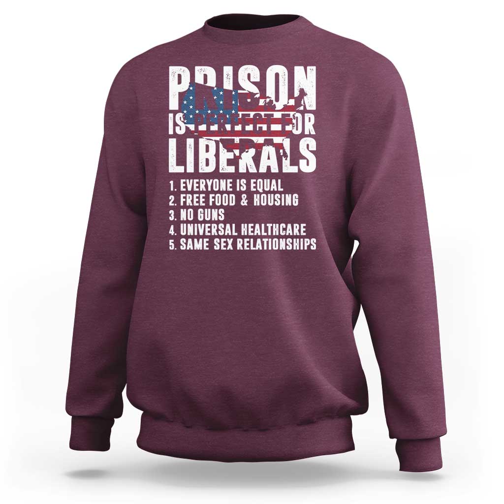 Prison Is Perfect For Liberals Sweatshirt Anti Liberal Quote