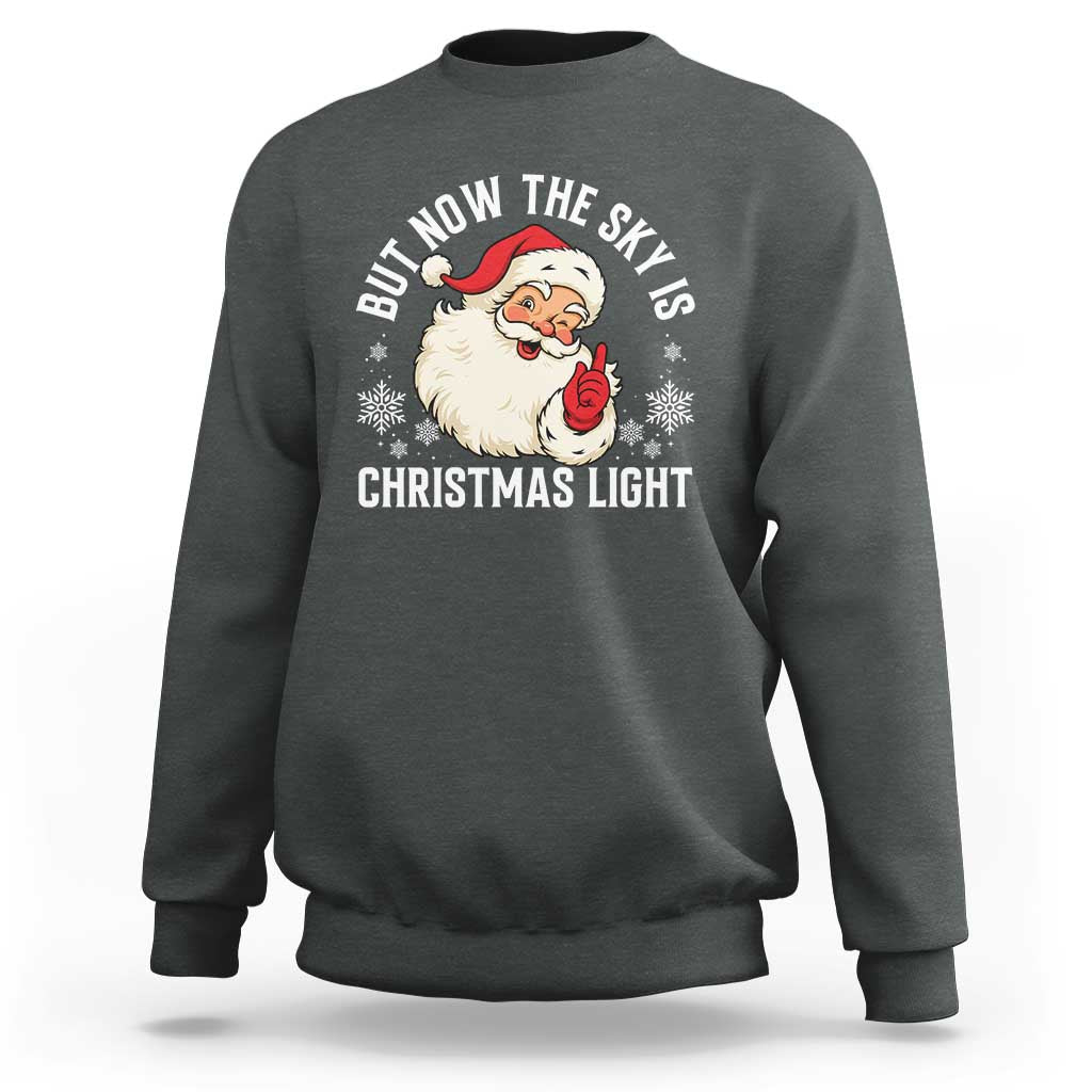 Santa Opalite Christmas Sweatshirt But Now The Sky Is Xmas Light - Wonder Print Shop
